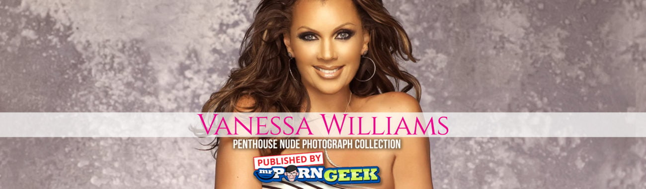1300px x 382px - Vanessa Williams Penthouse Nude Photograph Collection â€“ MrPornGeek